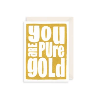 You are pure gold CARD